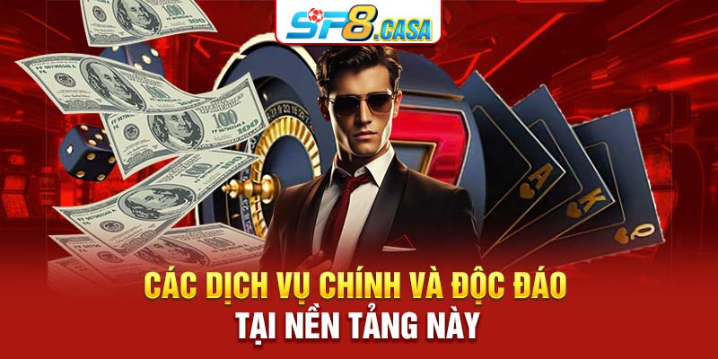 Các dịch vụ chính và độc đáo tại nền tảng này
