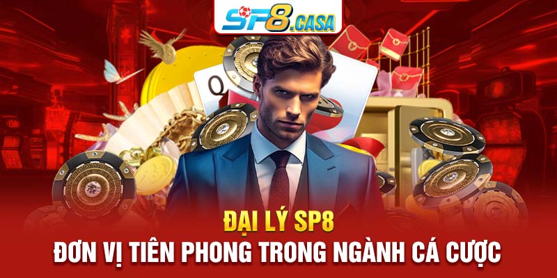 Đại lý SP8 - Đơn vị tiên phong trong ngành cá cược