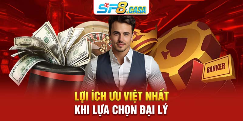 Lợi ích ưu việt nhất khi lựa chọn đại lý 