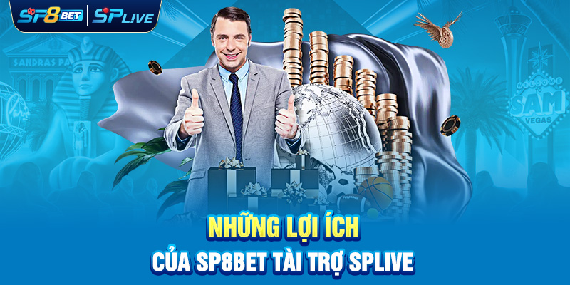 Những lợi ích của SP8bet tài trợ SPlive