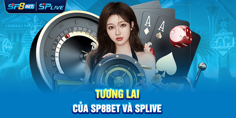 Tương lai của SP8bet và SPlive